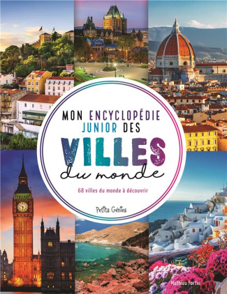 Mon encyclopédie junior des villes du monde. 68 villes du monde à découvrir