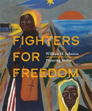 FIGHTERS FOR FREEDOM, WILLIAM H. JOHNSON PICTURING JUSTICE