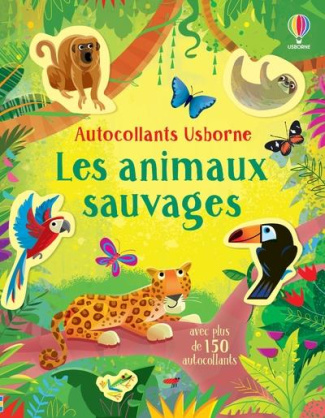 Les animaux sauvages. Avec plus de 150 autocollants