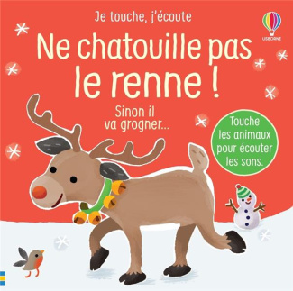 Ne chatouille pas le renne ! Sinon il va grogner...