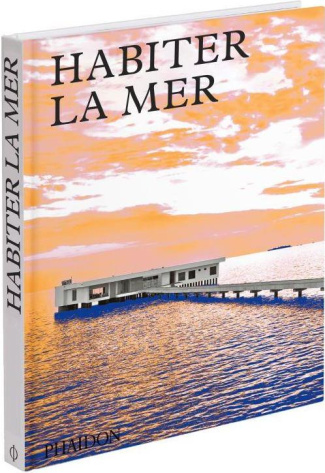 Habiter la mer. Maisons contemporaines en bord de mer