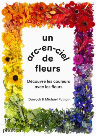 Un arc-en-ciel de fleur. Découvre les couleurs avec les fleurs