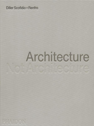ARCHITECTURE, NOT ARCHITECTURE: DILLER SCOFIDIO RENFRO