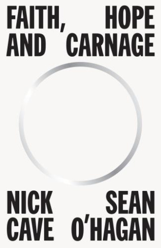 FAITH, HOPE AND CARNAGE, NICK CAVE & SEAN O'HAGAN