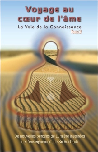 La Voie de la Connaissance. Tome 2, Voyage au coeur de l'âme