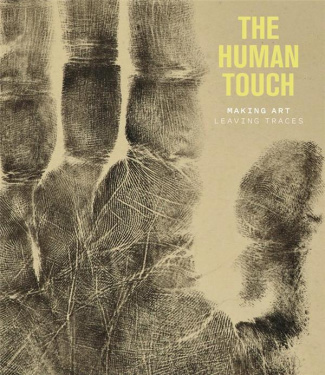 The Human Touch. Making Art, Leaving Traces