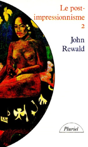 LE POST IMPRESSIONNISME.. Tome 2, De Van Gogh à Gauguin