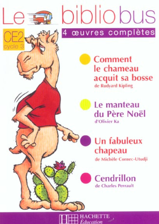 Le Bibliobus n° 1 CE2 Cycle 3 Parcours de lecture de 4 oeuvres : Comment le chameau acquit sa bosse