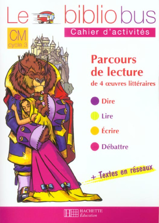 Le Bibliobus n° 4 CM Parcours de lecture de 4 oeuvres littéraires : La Belle et la Bête ; Farces pou