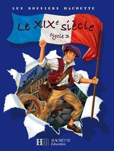 Le XIXe siècle cycle 3. Guide pédagogique