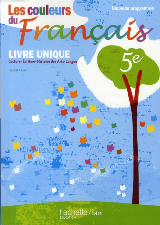 Les couleurs du français 5e. Livre unique : lecture, écriture, histoire des arts, langue