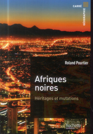 Afriques noires. Héritages et mutations, 3e édition revue et augmentée