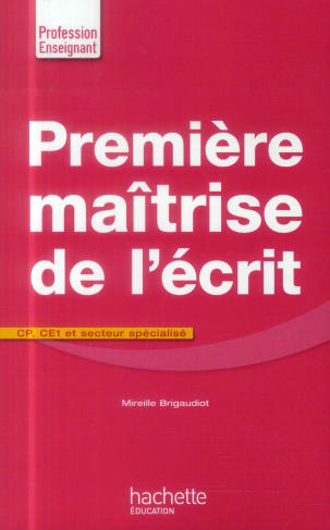 Première maîtrise de l'écrit. CP, CE1 et secteur spécialisé