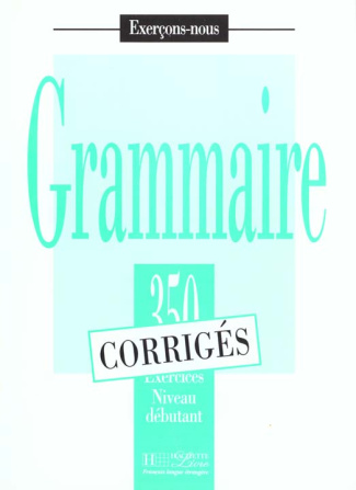 GRAMMAIRE. 350 exercices niveau débutant corrigés