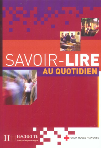 Savoir-lire au quotidien. Apprentissage de la lecture et de l'écriture en français