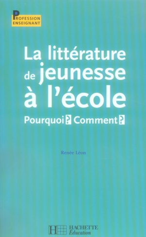 La littérature de jeunesse à l'école. Pourquoi? Comment?