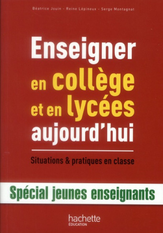 Enseigner en collège et en lycées aujourd'hui. Situations et pratiques en classe