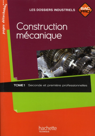 Construction mécanique Bac Pro 2e et 1e professionnelles. Tome 1
