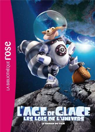 L'âge de glace, les lois de l'univers. Le roman du film