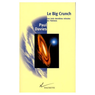 LE BIG CRUNCH. Les trois dernières minutes de l'Univers
