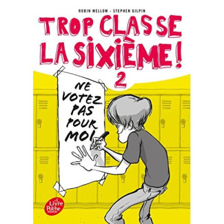 Trop classe la sixième ! Tome 2 : Ne votez pas pour moi !