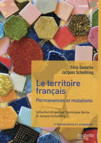 Le territoire français. Permanences et mutations, 3e édition revue et augmentée