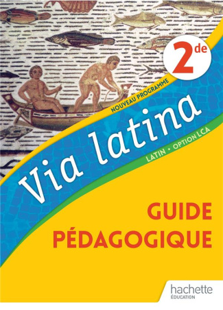 Latin 2de Option LCA Via latina. Guide pédagogique, Edition 2020