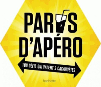 Paris d'apéros. 100 défis qui valent 3 cacahuètes