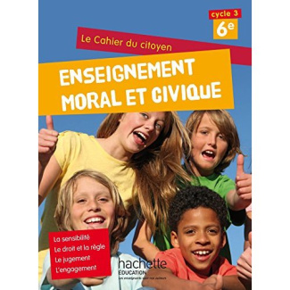 Enseignement moral et civique 6e Le cahier du citoyen. Edition 2015