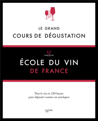 Le grand cours de dégustation. 120 leçons pour déguster comme un expert
