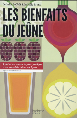 Les bienfaits du jeûne. Organiser une semaine de jeûne pas-à-pas et une monodiète "détox" de 3 jours