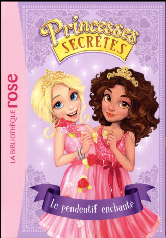 Princesses secrètes Tome 1 : Le pendentif enchanté
