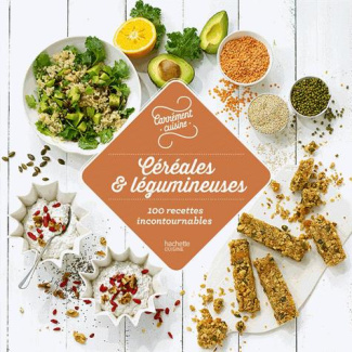 Céréales et légumineuses. 100 recettes pour se faire du bien