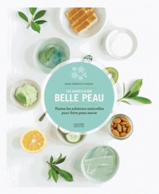 Les secrets d'une belle peau / Toutes les solutions naturelles pour faire peau neuve