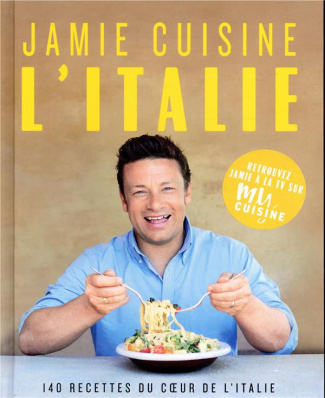 Jamie cuisine l'Italie. 140 recettes du coeur de l'Italie