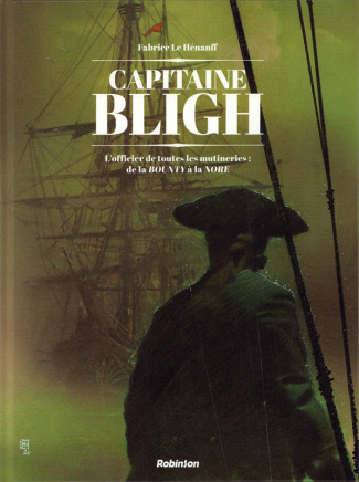 Captain Bligh Tome 1 : L'officier de toutes les mutineries : de la BOUNTY à la NORE