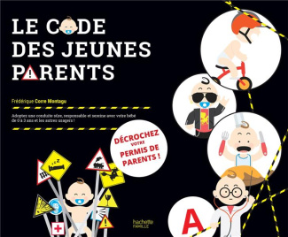 Le code des jeunes parents. Adoptez une conduite sûre, responsable et sereine avec votre bébé de 0 à