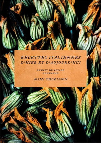 Recettes italiennes d'hier et d'aujourd'hui. Carnet de voyage gourmand