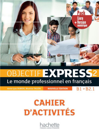 Objectif Express 2 B1/B2.1. Le monde professionnel en français, cahier d'activités, pack cahier ve