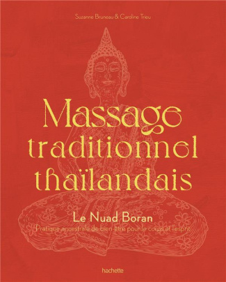 Massage traditionnel thaïlandais. Le Nuad Boran. Pratique ancestrale de bien-être pour le corps et l