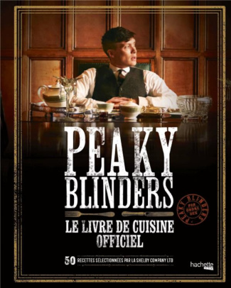 Peaky Blinders, le livre de cuisine officiel. 50 recettes sélectionnées par la Shelby Company Ltd