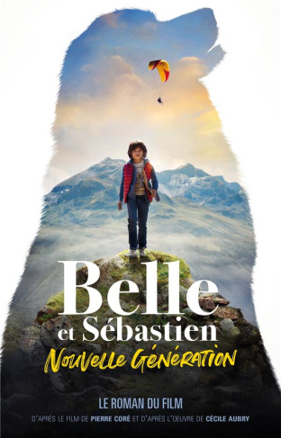 Belle et Sébastien : nouvelle génération. Le roman du film