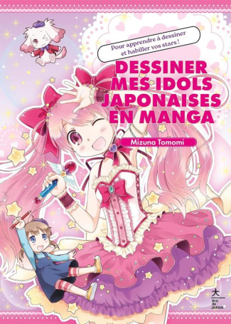 Dessiner mes idols japonaises en manga. Pour apprendre à dessiner et habiller vos stars !