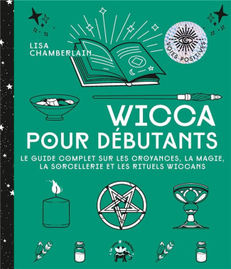 Wicca pour débutants. Le guide complet sur les croyances, la magie, la sorcellerie et les rituels wi