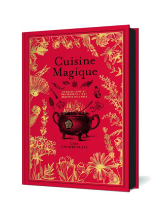 Cuisine magique. Le guide complet des ingrédients et recettes wiccanes, Edition collector