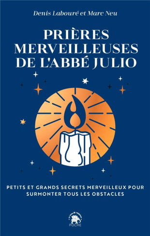 Les prières merveilleuses de l'abbé Julio. Petits et grands secrets merveilleux pour surmonter tous