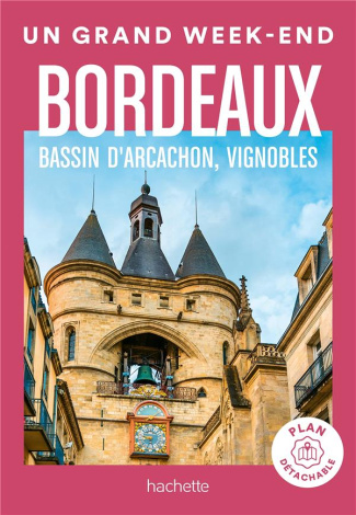 Un grand week-end à Bordeaux - Bassin d'Arcachon, vignobles. Avec 1 Plan détachable