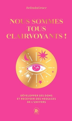 Nous sommes tous clairvoyants ! Développer ses dons et recevoir des messages de l'univers, Edition c