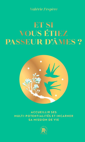 Et si vous étiez passeur d'âme ? Accueillir ses multi-potentialités et incarner sa mission de vie, E