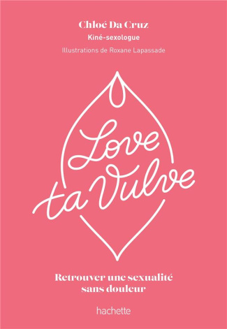 Love ta vulve. Retrouver une sexualité sans douleur